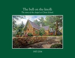 The Bell on the Knoll: The Story of the chapel at Christ School The Bell on the Knoll: The Story of the chapel at Christ School
